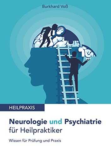 Neurologie und Psychiatrie für Heilpraktiker: Wissen für Prüfung und Praxis