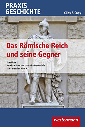 Praxis Geschichte Clips & Copy: Das Römische Reich und seine Gegner Kurzfilme und Arbeitsblätter von Westermann