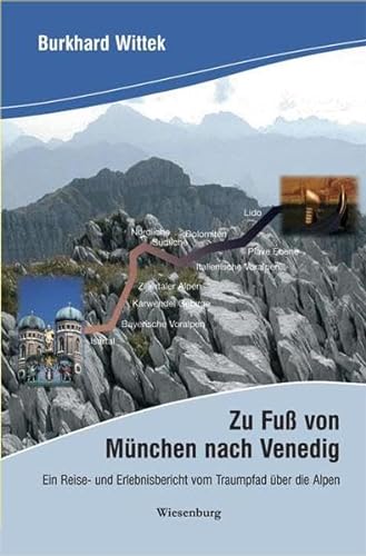 Zu Fuß von München nach Venedig: Reise- und Erlebnisbericht vom Traumpfad über die Alpen