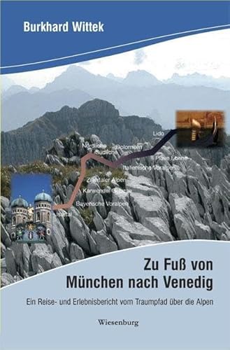 Zu Fuß von München nach Venedig: Reise- und Erlebnisbericht vom Traumpfad über die Alpen Zu Fuß von München nach Venedig: Reise- und Erlebnisbericht vom Traumpfad über die Alpen