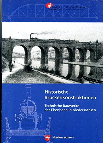 Historische Brückenkonstruktionen: Technische Bauwerke der Eisenbahn in Niedersachsen von Niemeyer, C W