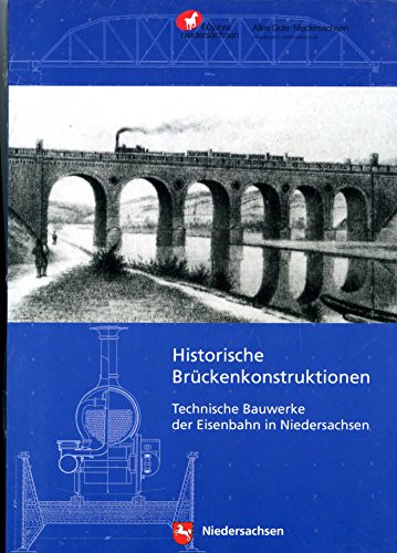 Historische Brückenkonstruktionen: Technische Bauwerke der Eisenbahn in Niedersachsen von CW Niemeyer Buchverlage GmbH