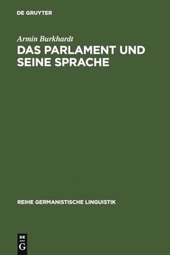 Das Parlament und seine Sprache: Studien zu Theorie und Geschichte parlamentarischer Kommunikation (Reihe Germanistische Linguistik, 241, Band 241) von de Gruyter