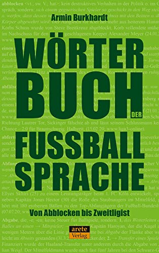 Wörterbuch der Fußballsprache: Von Abblocken bis Zweitligist von Arete Verlag,