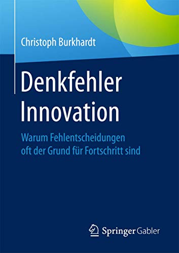 Denkfehler Innovation: Warum Fehlentscheidungen oft der Grund für Fortschritt sind von Springer