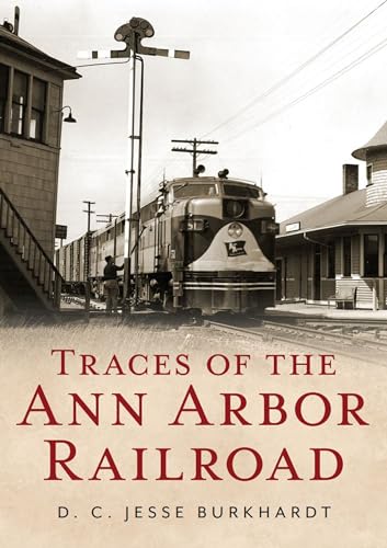 Traces of the Ann Arbor Railroad (America Through Time)