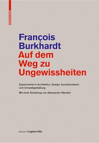 Auf dem Weg zu Ungewissheiten: Experimente in Architektur, Design, Kunsthandwerk und Umweltgestaltung Mit einer Einleitung von Alessandro Mendini (Edition Angewandte) von Birkhauser