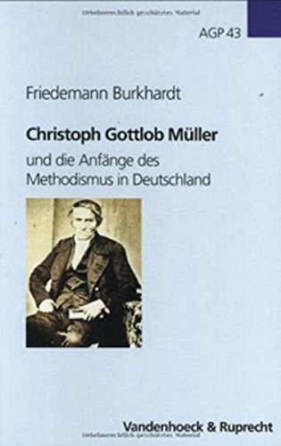 Christoph Gottlob Müller: und die Anfänge des Methodismus in Deutschland (Arbeiten zur Geschichte des Pietismus, Band 43) von Vandenhoeck & Ruprecht