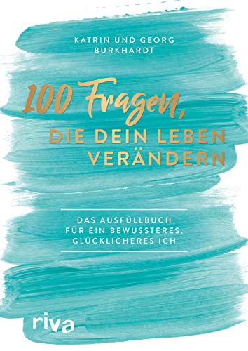 100 Fragen, die dein Leben verändern: Das Ausfüllbuch für ein bewussteres, glücklicheres Ich von RIVA