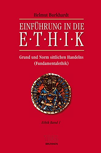 Einführung in die Ethik: Grund und Norm sittlichen Handelns (Fundamentalethik) Ethik Band 1 von Brunnen-Verlag GmbH
