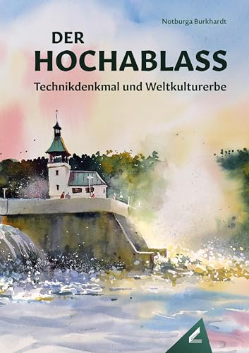 Der Hochablass: Technikdenkmal und Weltkulturerbe Der Hochablass: Technikdenkmal und Weltkulturerbe von Wissner-Verlag