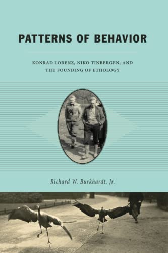 Patterns of Behavior: Konrad Lorenz, Niko Tinbergen, and the Founding of Ethology
