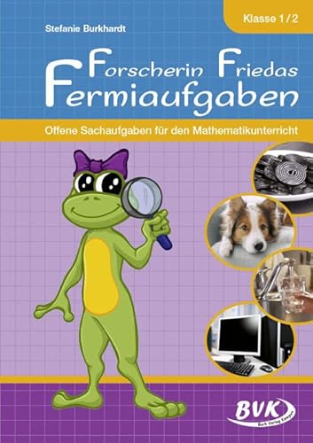Forscherin Friedas Fermiaufgaben: Offene Sachaufgaben für den Mathematikunterricht Forscherin Friedas Fermiaufgaben: Offene Sachaufgaben für den Mathematikunterricht