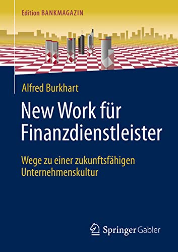 New Work für Finanzdienstleister: Wege zu einer zukunftsfähigen Unternehmenskultur (Edition Bankmagazin) von Springer Gabler