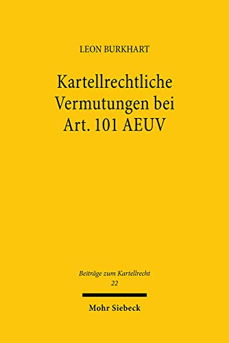 Kartellrechtliche Vermutungen bei Art. 101 AEUV: Beginn und Ende der Beteiligung an einem Kartell (BtrKR, Band 22)