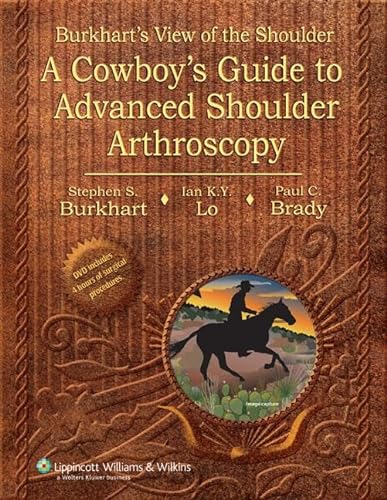 Burkhart's View of the Shoulder: A Cowboy's Guide to Advanced Shoulder Arthroscopy von Lippincott Williams & Wilkins