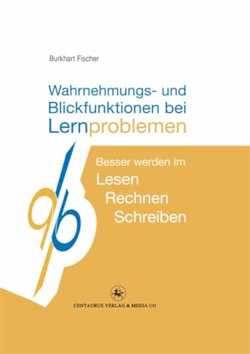 Wahrnehmungs- und Blickfunktionen bei Lernproblemen: Besser werden im Lesen - Rechnen - Schreiben von Centaurus Verlag & Media