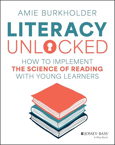 Literacy Unlocked: How to Implement the Science of Reading with Young Learners von Jossey-Bass