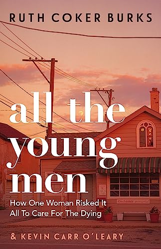 All the Young Men: How One Woman Risked It All To Care For The Dying von Trapeze