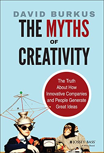 The Myths of Creativity: The Truth About How Innovative Companies and People Generate Great Ideas von Wiley