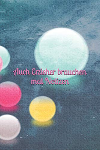 Auch Erzieher brauchen mal Notizen: Erziehung Erzieherin Kindergarten Kindertagesstätte Notizbuch Kinder Kleinkinder Krippenkinder Linien