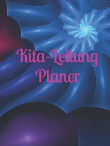 Kita-Leitung Planer: Einschreibbuch - Tagebuch - Notebook - Kindertagesstätte - Informationen - Aktivitäten - Termine - schreiben - Hardcover von Independently published