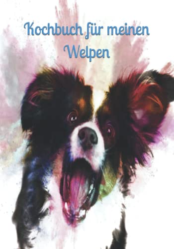 Kochbuch für meinen Welpen: Hundekochbuch Hundekekse frisches Fleisch Hund Welpenfutter Welpe selber zubereiten gesundes Futter Gesundheit Rüde Kochbuch für meinen Welpen: Hundekochbuch Hundekekse frisches Fleisch Hund Welpenfutter Welpe selber zubereiten gesundes Futter Gesundheit Rüde von Independently Published