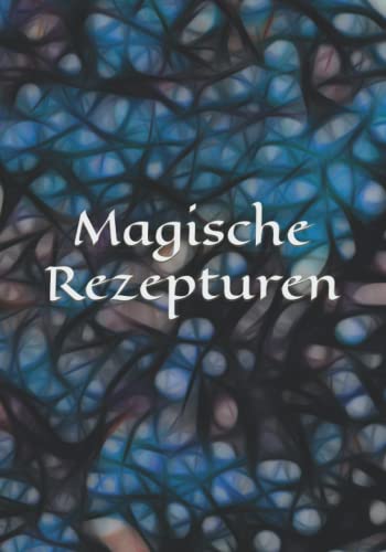 Magische Rezepturen: Kräuterkunde - Rezeptur - Rezept - Symbol - Zeichen - Zauberbuch - Zauber - Zauberei - Hexe - Hexerei - Zauberspruch - Magie - Magier Magische Rezepturen: Kräuterkunde - Rezeptur - Rezept - Symbol - Zeichen - Zauberbuch - Zauber - Zauberei - Hexe - Hexerei - Zauberspruch - Magie - Magier von Independently Published