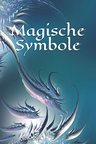 Magische Symbole: Selbstgestaltung - Symbol - Zeichen - Zauberbuch - Zauber - Zauberei - Hexe - Hexerei - Zauberspruch - Magie - Magier