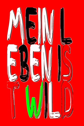 Mein Leben ist wild: Lebensart Lebensmut Lebensfreude motiviert lebenslustig Lebenserfahrung Kalender Tagebuch Merkbuch Terminplaner Party feiern Mein Leben ist wild: Lebensart Lebensmut Lebensfreude motiviert lebenslustig Lebenserfahrung Kalender Tagebuch Merkbuch Terminplaner Party feiern