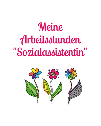Meine Arbeitsstunden "Sozialassistentin": Notizen - Stunden - Arbeit - Stundenkonto - Arbeitszeit - Stunden - Job - Beruf - Arbeitsleben - Frau - Mann - Auszubildende Meine Arbeitsstunden "Sozialassistentin": Notizen - Stunden - Arbeit - Stundenkonto - Arbeitszeit - Stunden - Job - Beruf - Arbeitsleben - Frau - Mann - Auszubildende