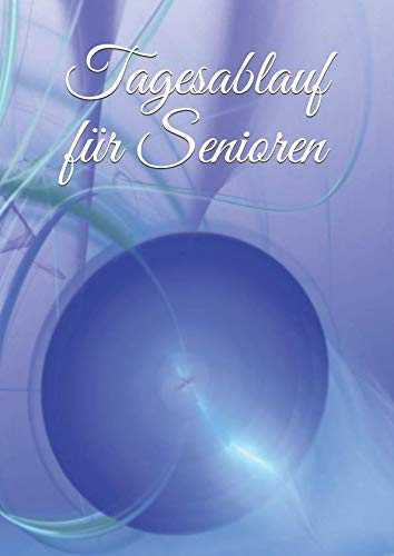 Tagesablauf für Senioren: Tagesplaner - Achtsamkeit - Fürsorge - älter werden - Gehirntraining - Demenz - Vergesslichkeit - Senioren - Altersheim - Mobilität - alte Menschen