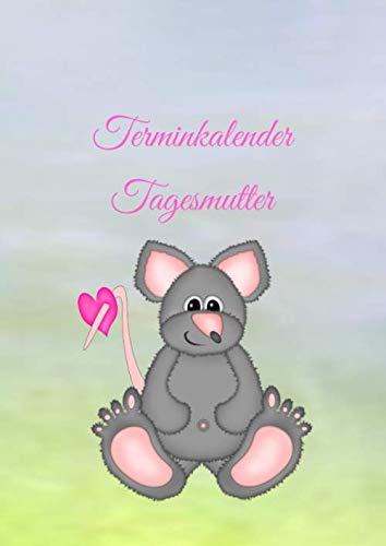 Terminkalender Tagesmutter: *Ein nützlicher Begleiter für jede Tagesmutter* - Einschreibbuch - Tagebuch - Baby - Familie - Kinder Terminkalender Tagesmutter: *Ein nützlicher Begleiter für jede Tagesmutter* - Einschreibbuch - Tagebuch - Baby - Familie - Kinder von Independently published