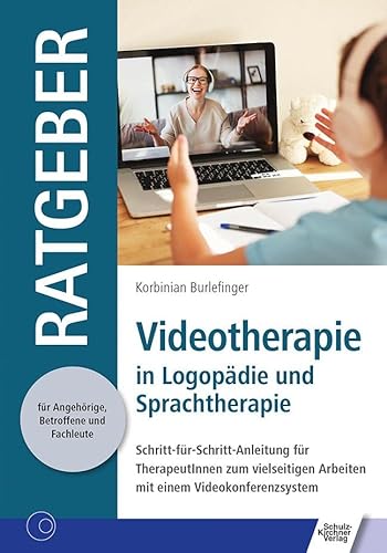 Videotherapie in Logopädie und Sprachtherapie: Schritt-für-Schritt-Anleitung für TherapeutInnen zum vielseitigen Arbeiten mit einem ... für Angehörige, Betroffene und Fachleute) von Schulz-Kirchner Verlag Gm