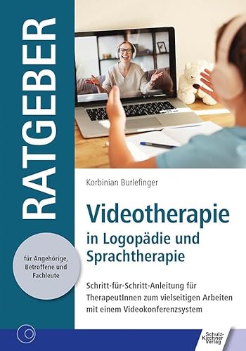 Videotherapie in Logopädie und Sprachtherapie: Schritt-für-Schritt-Anleitung für TherapeutInnen zum vielseitigen Arbeiten mit einem ... für Angehörige, Betroffene und Fachleute)