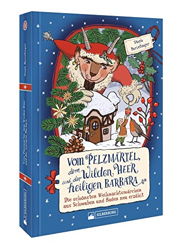 Kinderbuch Weihnachten – Vom Pelzmärtel, dem Wilden Heer und der heiligen Barbara: Die schönsten Weihnachtsmärchen aus Schwaben und Baden Kinderbuch Weihnachten – Vom Pelzmärtel, dem Wilden Heer und der heiligen Barbara: Die schönsten Weihnachtsmärchen aus Schwaben und Baden
