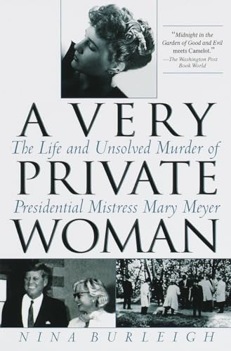 A Very Private Woman: The Life and Unsolved Murder of Presidential Mistress Mary Meyer A Very Private Woman: The Life and Unsolved Murder of Presidential Mistress Mary Meyer