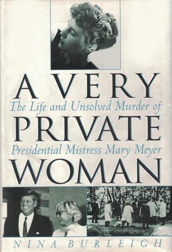 A Very Private Woman: The Life and Unsolved Murder of Presidential Mistress Mary Meyer