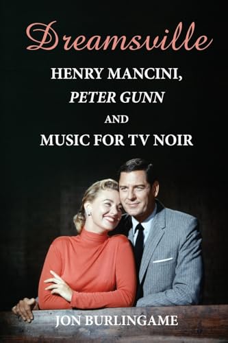 Dreamsville: Henry Mancini, Peter Gunn, and Music for TV Noir von BearManor Media