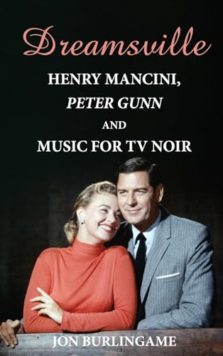 Dreamsville: Henry Mancini, Peter Gunn, and Music for TV Noir von BearManor Media