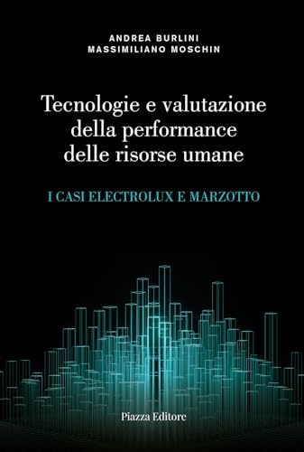 Tecnologie e valutazione della performance delle risorse umane. I casi Electrolux e Marzotto von Piazza Editore