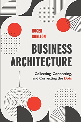 Business Architecture: Collecting, Connecting, and Correcting the Dots von Technics Publications