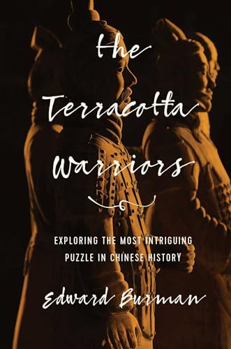 The Terracotta Warriors: Exploring the Most Intriguing Puzzle in Chinese History
