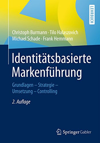 Identitätsbasierte Markenführung: Grundlagen - Strategie -Umsetzung - Controlling