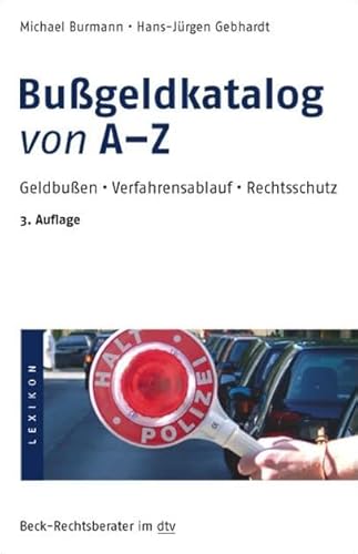 Bußgeldkatalog von A - Z: Geldbußen, Verfahrensablauf, Rechtsschutz Bußgeldkatalog von A - Z: Geldbußen, Verfahrensablauf, Rechtsschutz von beck im dtv