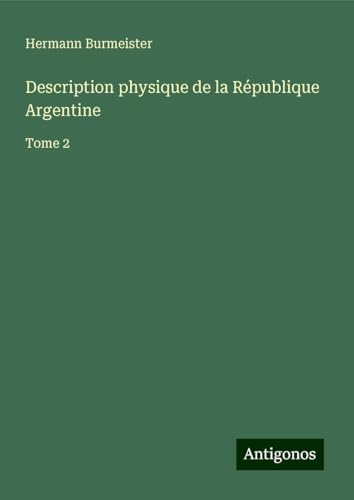 Description physique de la République Argentine: Tome 2 von Antigonos Verlag