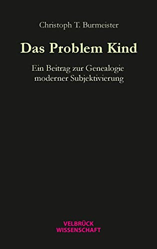 Das Problem Kind: Ein Beitrag zur Genealogie moderner Subjektivierung