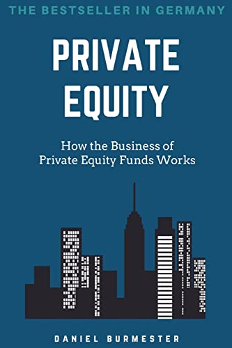 Private Equity: How the Business of Private Equity Funds Works von CREATESPACE