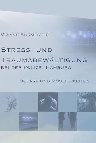 Stress und Traumabewältigung bei der Polizei Hamburg: Bedarf und Möglichkeiten von Verlag für Polizeiwissenschaft