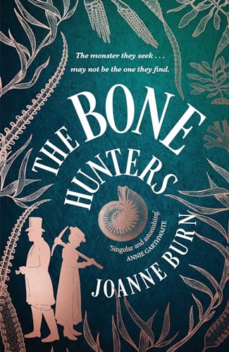 The Bone Hunters: A spellbinding historical novel about fossil hunting, ambition and betrayal